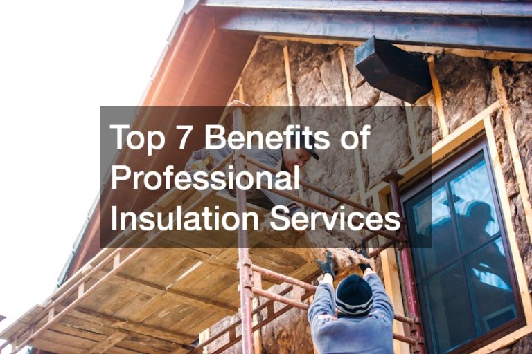 Top 7 Benefits of Professional Insulation Services