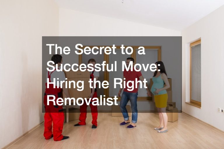 The Secret to a Successful Move  Hiring the Right Removalist