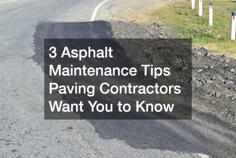 3 Asphalt Maintenance Tips Paving Contractors Want You to Know