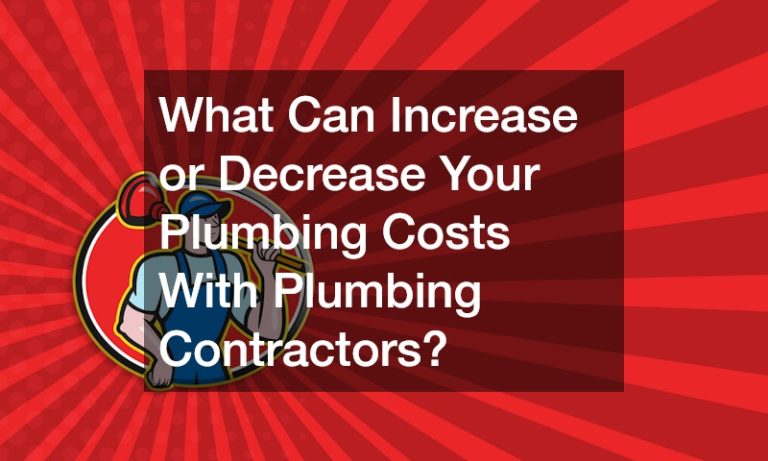 What Can Increase or Decrease Your Plumbing Costs With Plumbing Contractors?
